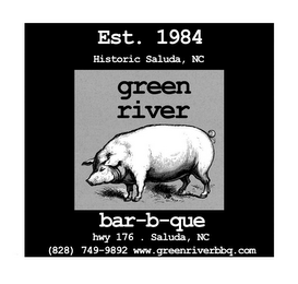 EST. 1984 HISTORIC SALUDA, NC GREEN RIVER BAR-B-QUE HWY 176 . SALUDA, NC (828) 749-9892 WWW.GREENRIVERBBQ.COM