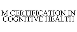 M CERTIFICATION IN COGNITIVE HEALTH