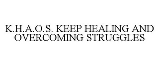 K.H.A.O.S. KEEP HEALING AND OVERCOMING STRUGGLES