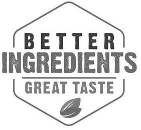 BETTER INGREDIENTS GREAT TASTE