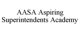 AASA ASPIRING SUPERINTENDENTS ACADEMY