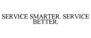 SERVICE SMARTER. SERVICE BETTER.