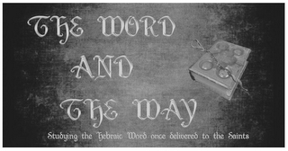 THE WORD AND THE WAY STUDYING THE HEBRAIC WORD ONCE DELIVERED TO THE SAINTS