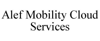 ALEF MOBILITY CLOUD SERVICES