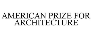 AMERICAN PRIZE FOR ARCHITECTURE