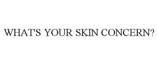 WHAT'S YOUR SKIN CONCERN?