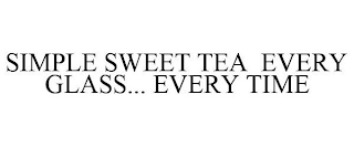 SIMPLE SWEET TEA EVERY GLASS... EVERY TIME