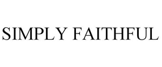 SIMPLY FAITHFUL
