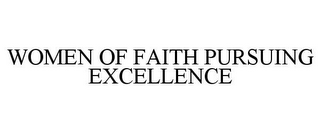 WOMEN OF FAITH PURSUING EXCELLENCE