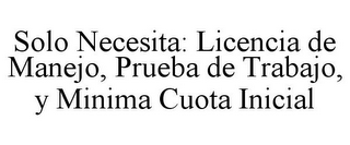 SOLO NECESITA: LICENCIA DE MANEJO, PRUEBA DE TRABAJO, Y MINIMA CUOTA INICIAL