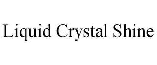 LIQUID CRYSTAL SHINE