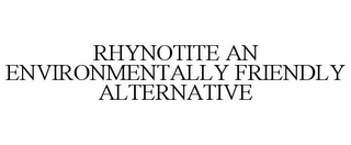 RHYNOTITE AN ENVIRONMENTALLY FRIENDLY ALTERNATIVE