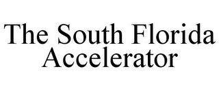 THE SOUTH FLORIDA ACCELERATOR