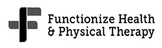 F FUNCTIONIZE HEALTH & PHYSICAL THERAPY