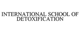 INTERNATIONAL SCHOOL OF DETOXIFICATION