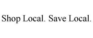 SHOP LOCAL. SAVE LOCAL.