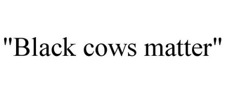 "BLACK COWS MATTER"