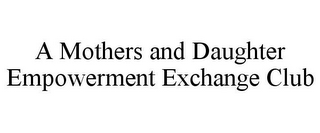 A MOTHERS AND DAUGHTER EMPOWERMENT EXCHANGE CLUB