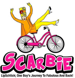 SCARBIE LIPSCHTICK; ONE BOY'S JOURNEY TO FABULOUS AND BACK!