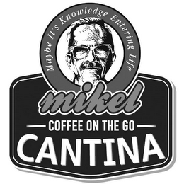 MIKEL COFFEE ON THE GO CANTINA MAYBE IT'S KNOWLEDGE ENTERING LIFE