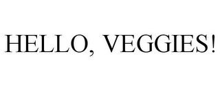 HELLO, VEGGIES!