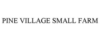 PINE VILLAGE SMALL FARM