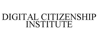 DIGITAL CITIZENSHIP INSTITUTE