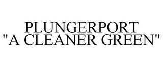 PLUNGERPORT "A CLEANER GREEN"