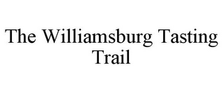 THE WILLIAMSBURG TASTING TRAIL