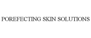 POREFECTING SKIN SOLUTIONS