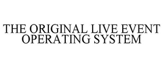 THE ORIGINAL LIVE EVENT OPERATING SYSTEM