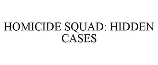 HOMICIDE SQUAD: HIDDEN CASES