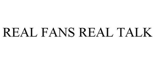 REAL FANS REAL TALK