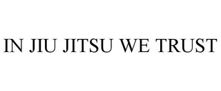 IN JIU JITSU WE TRUST