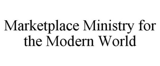 MARKETPLACE MINISTRY FOR THE MODERN WORLD