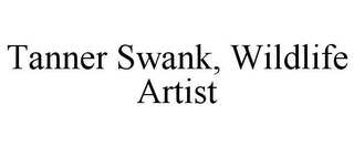 TANNER SWANK, WILDLIFE ARTIST