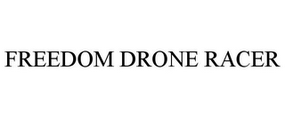FREEDOM DRONE RACER