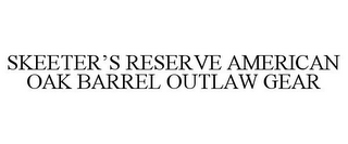 SKEETER'S RESERVE AMERICAN OAK BARREL OUTLAW GEAR