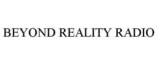 BEYOND REALITY RADIO