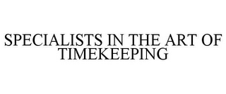 SPECIALISTS IN THE ART OF TIMEKEEPING