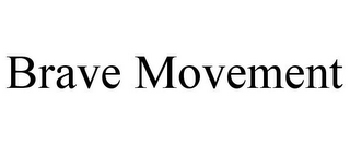 BRAVE MOVEMENT