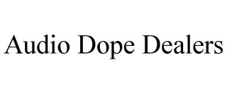 AUDIO DOPE DEALERS