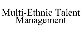 MULTI-ETHNIC TALENT MANAGEMENT