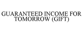 GUARANTEED INCOME FOR TOMORROW (GIFT)