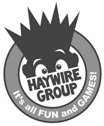 HAYWIRE GROUP IT'S ALL FUN AND GAMES!