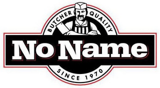 NO NAME BUTCHER QUALITY SINCE 1970