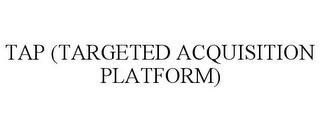 TAP (TARGETED ACQUISITION PLATFORM)