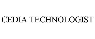 CEDIA TECHNOLOGIST