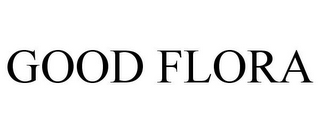 GOOD FLORA