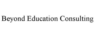 BEYOND EDUCATION CONSULTING